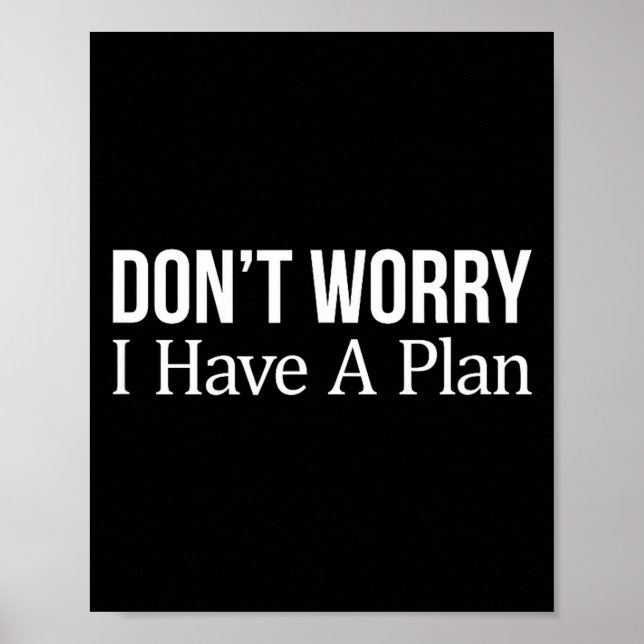 Poster Don't Worry I Have A Plan -  (Devant)