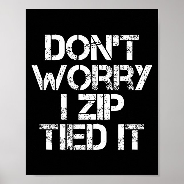 Poster Don't Worry I Zip Tied It, Funny Car Guy Gift  (Devant)