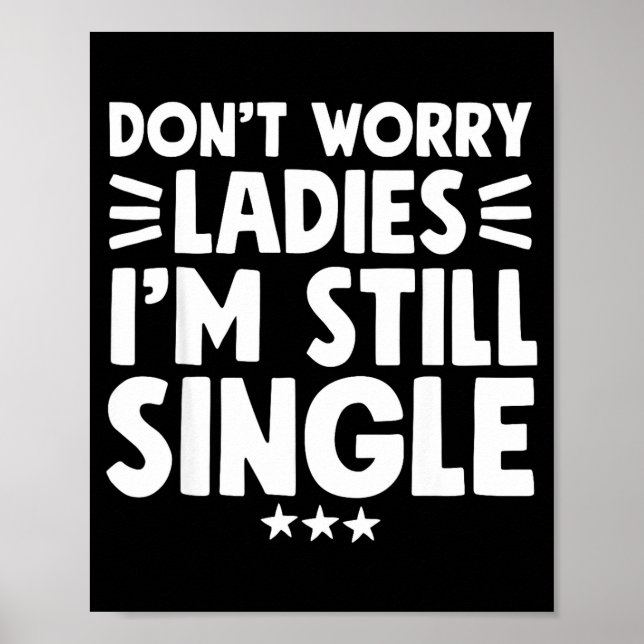 Poster Don't Worry Ladies I'm Still Single - Funny Single (Devant)