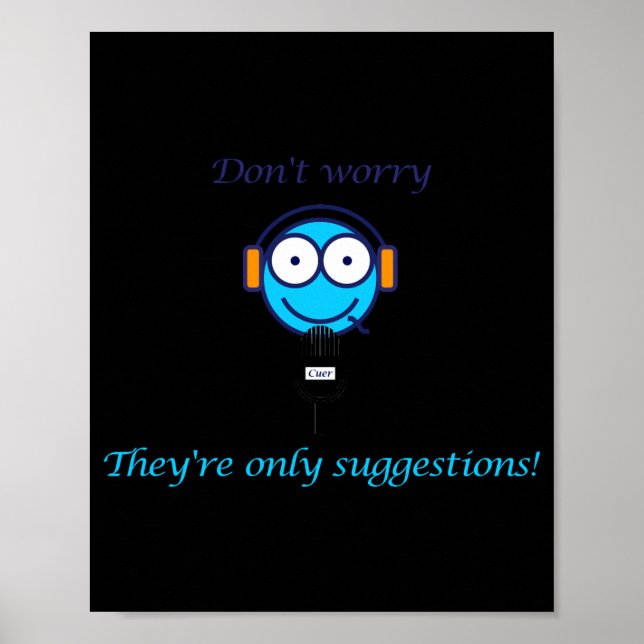 Poster Dont Worry Theyre Only Suggestions For Cuers  (Devant)