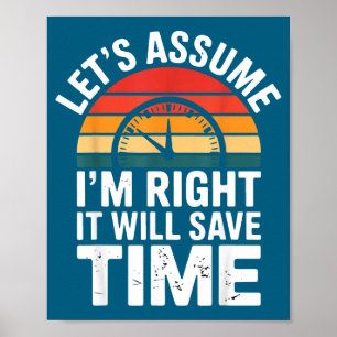 Poster Drôle sarcasme supposons que j'ai raison ça sauve