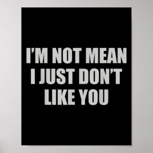 Poster Drôle Sarcastique Je ne suis pas Mean, Je n'aime p