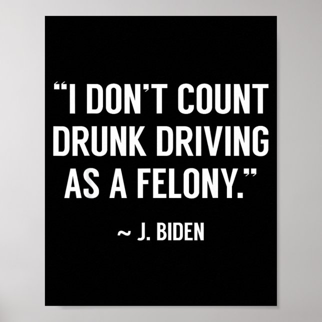 Poster Drunk Driving Isn't A Felony Tus Joke Funny Biden  (Devant)