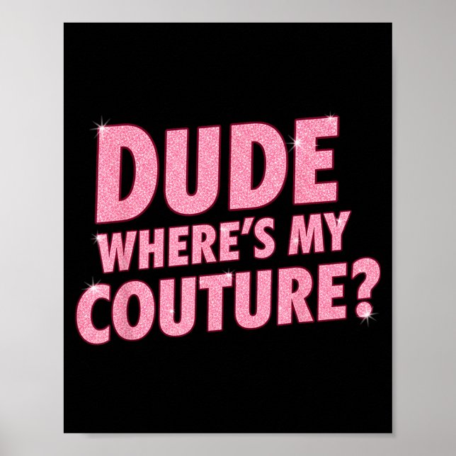 Poster Dude Where's My Couture Funny Girls Quote Gift Wom (Devant)