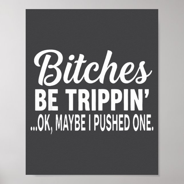 Poster Es Be Tripn' Ok Maybe I Pushed One  (Devant)