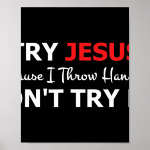 Poster Essayez Jésus S'il vous plaît ne m'essayez pas T-s