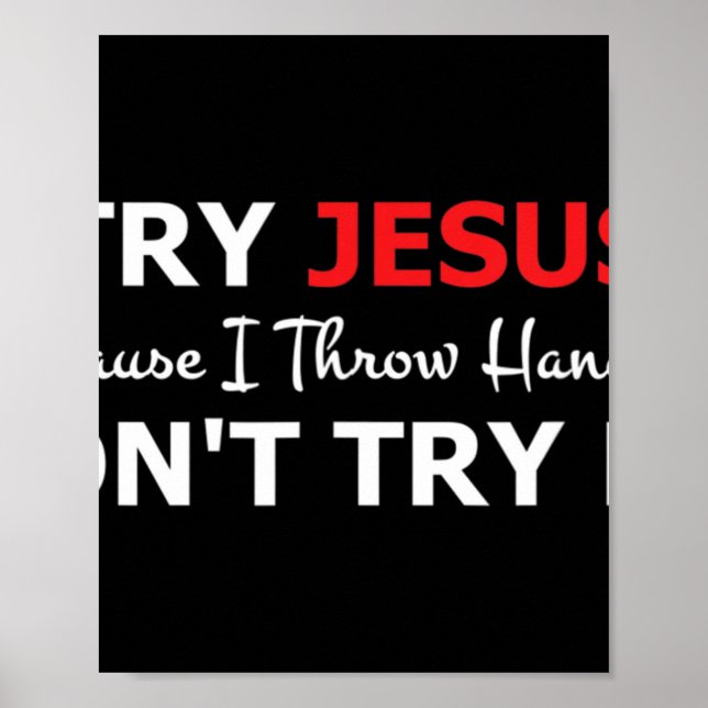 Poster Essayez Jésus S'il vous plaît ne m'essayez pas T-s (Devant)