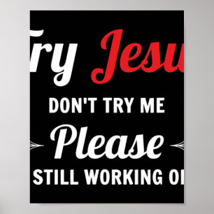 Poster Essayez Jésus S'il vous plaît ne m'essayez pas T-S