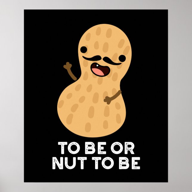 Poster Être Ou Nut Être Drôle Arachide Puns Dark BG (Devant)