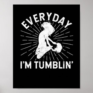 Poster Everyday I'm Tumbling Tumblin' Funny Tumble