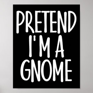 Poster Facile de prétendre je suis Gnome Costume cadeau D