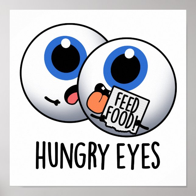 Poster Faim Eyes Drôle Eyeball Pun (Devant)