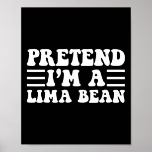 Poster Faire semblant d'être un haricot de Lima - Unique