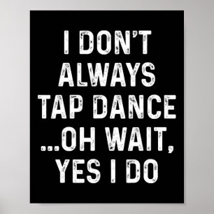 Poster Fantastique Tap Dance Shirts Je n'aime pas toujour
