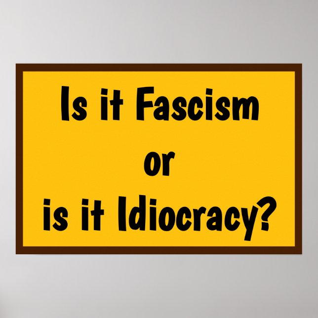 Poster Fascism or Idiocracy? (Devant)