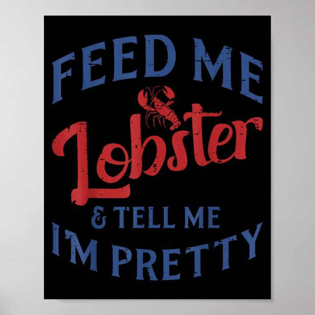 Poster Feed Me Lobster Tell Me Im Pretty Funny Seafood Lo (Devant)