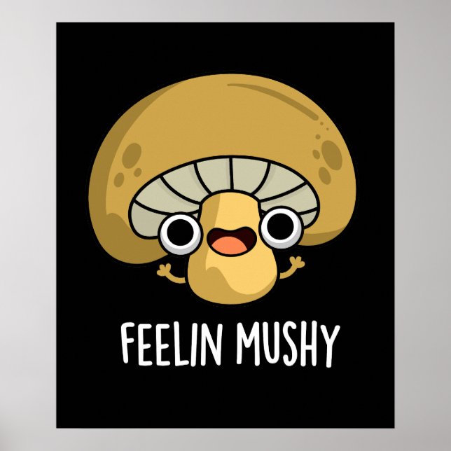 Poster Feelin Mushy Funny Mushroom Pun Dark BG (Devant)