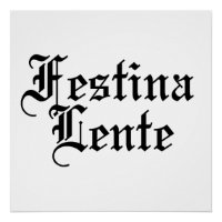 Festina Lente - Faire la hâte lentement - Phrase l