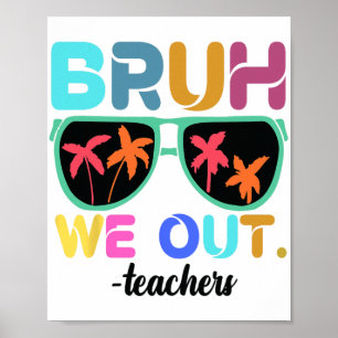 Poster Fin de l'année scolaire Professeur été Bruh We Out