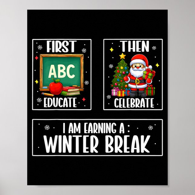 Poster First Educate Then Celebrate Winter Break Christma (Devant)