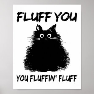 Poster Fluff You Fluffin' Fluff Shirt Drôle Chat Kitte