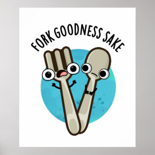 Poster Fork Goodness Sake Funny Utensio Pun