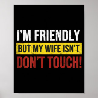 Poster Friendly But Wife Isnt Dont Touch Marriage Humor
