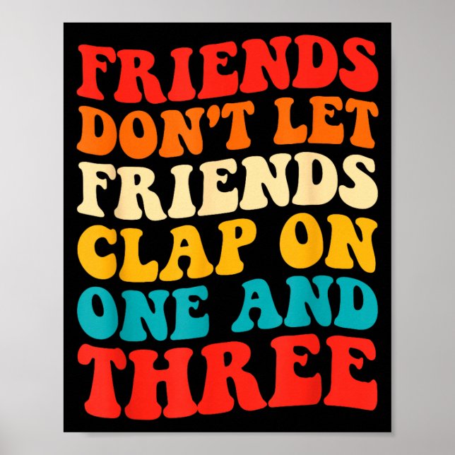 Poster Friends Don't Let Friends Clap On One And Three Re (Devant)