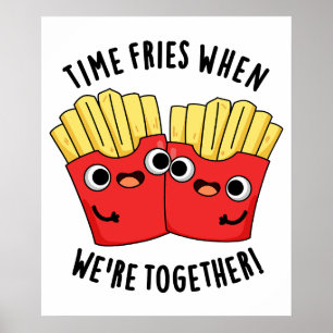 Poster Fries du temps quand nous sommes ensemble amusant 