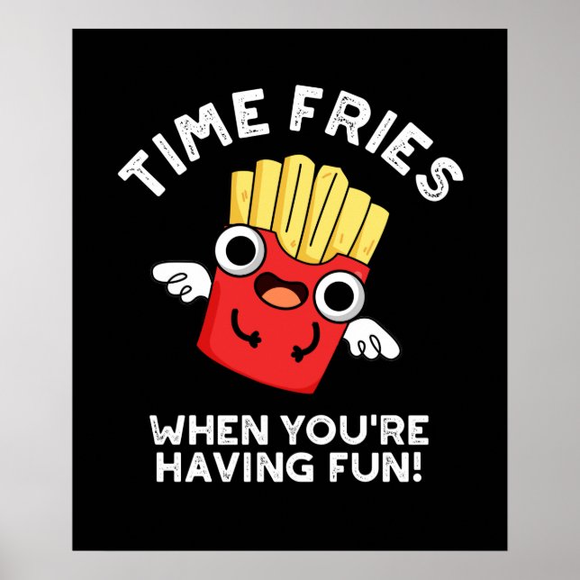 Poster Fries du temps quand vous avez amusant de la nourr (Devant)