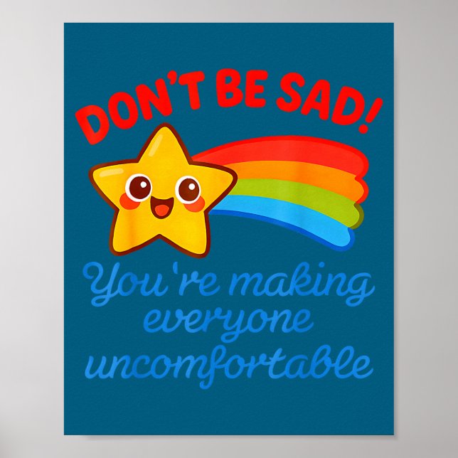 Poster Funny Don't Be Sad You're Making Everyone Uncomfor (Devant)