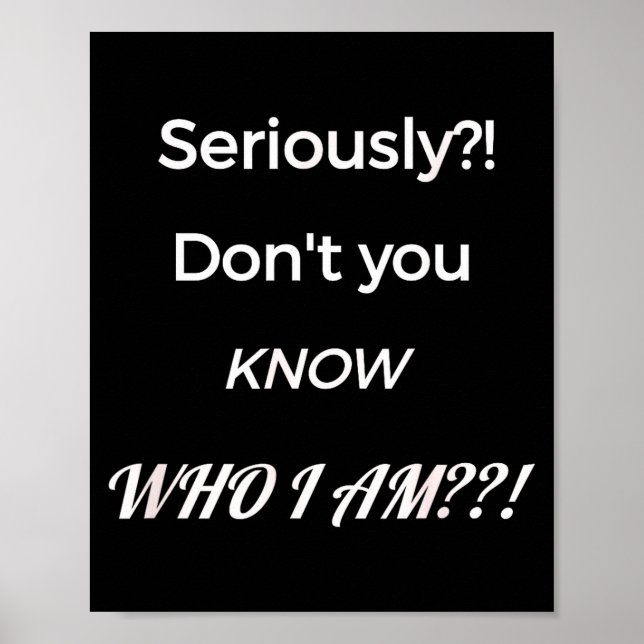 Poster Funny Don't You Know Who I Am_ Statement Gift  (Devant)
