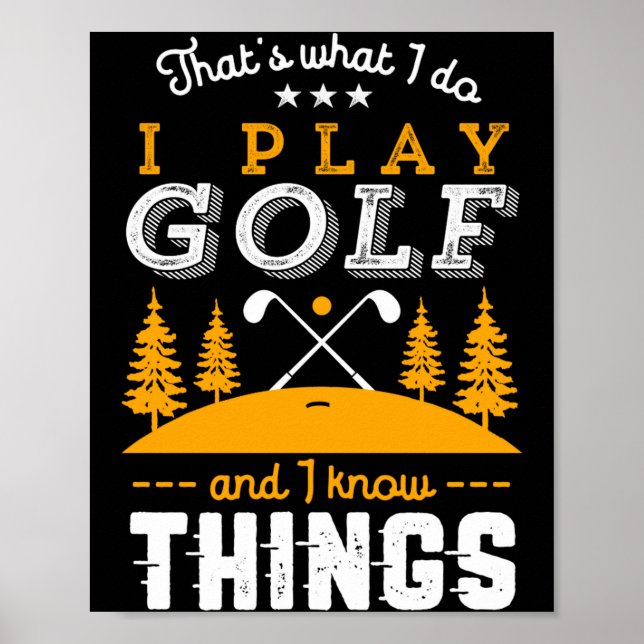 Poster Funny Golfing Quote I Play Golf And I Know Things  (Devant)