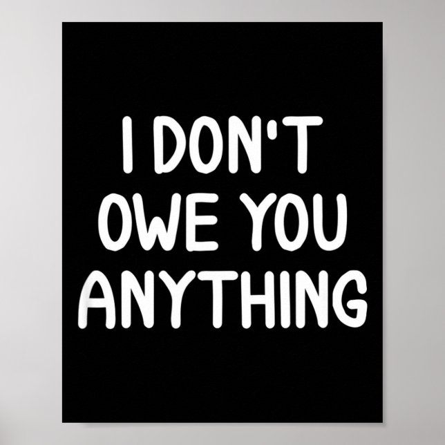 Poster Funny, I Don't Owe You Anything, Joke Sarcastic Fa (Devant)