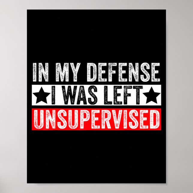 Poster Funny In My Defense I Was Left Unsupervised Sarcas (Devant)