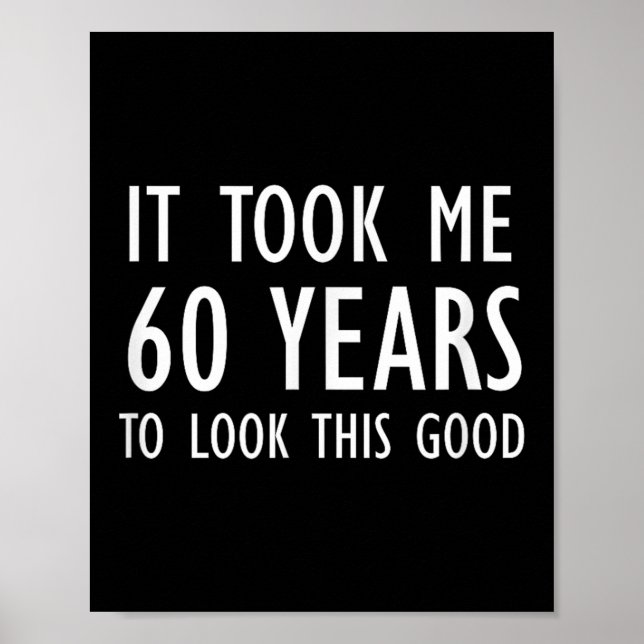 Poster Funny, It Took Me 60 Years To Look This Good, Joke (Devant)