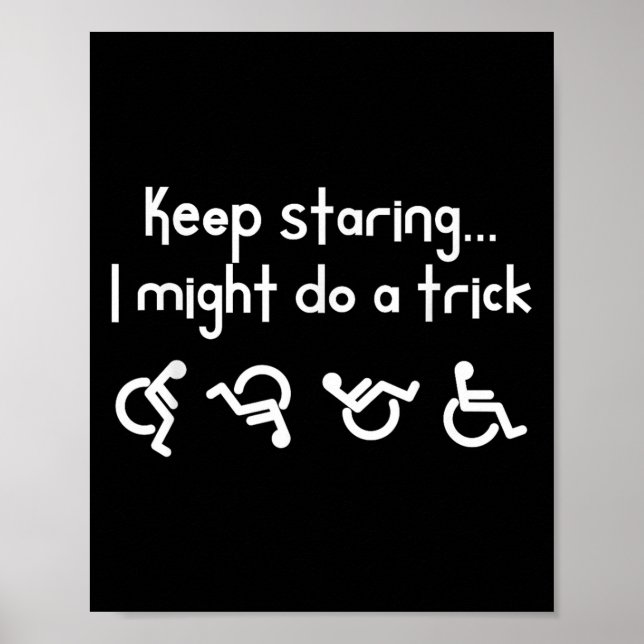 Poster Funny Keep Staring I Might Do A Trick Wheelchair  (Devant)