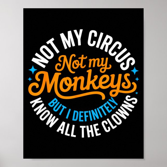 Poster Funny Not My Circus, Not My Monkeys But I Definite (Devant)