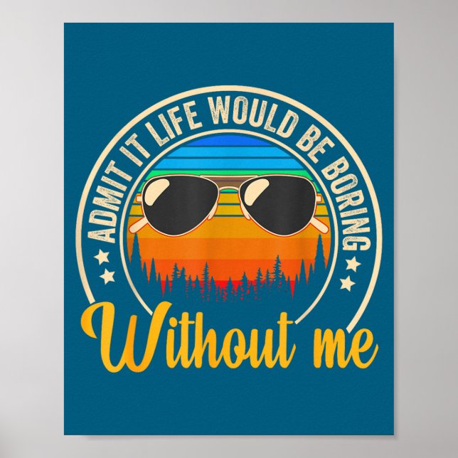 Poster Funny Saying Admit It Life Would Be Boring Without (Devant)