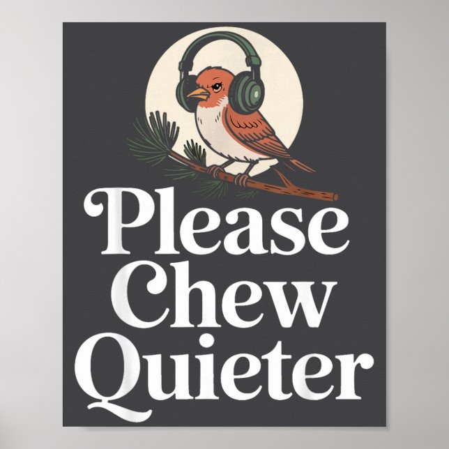 Poster Funny Saying Please Chew Quieter Nature Bird Humor (Devant)