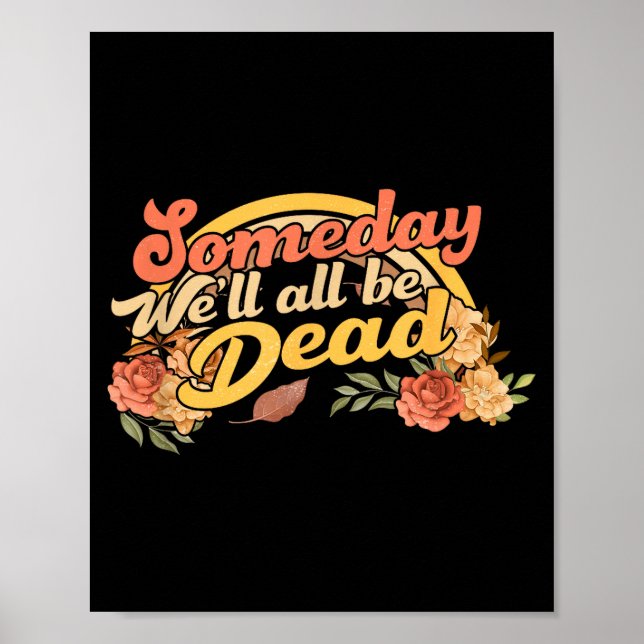 Poster Funny Someday We'll All Be Dead Casual Graphic For (Devant)