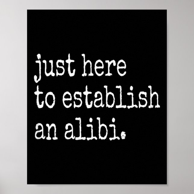 Poster Funny Tv True Crime Just Here To Establish An Alib (Devant)