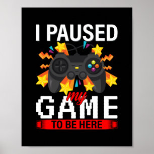 Poster Gamer J'Ai Suspendu Mon Jeu Pour Être Ici
