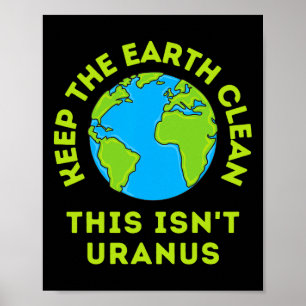 Poster Garder la Terre propre Ce n'est pas Uranus drôle T