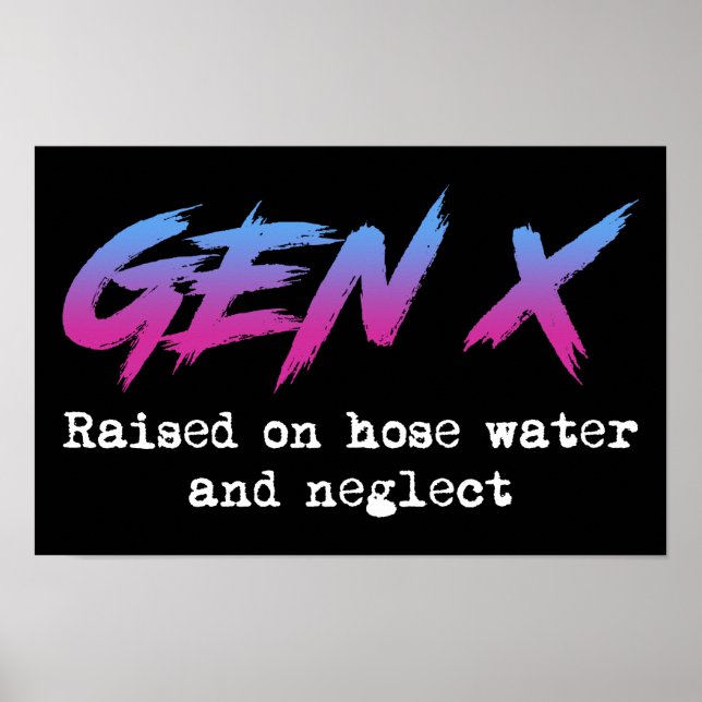 Poster Gen X : Élevé Sur L'Eau Du Tuyau Et Négligé (Devant)