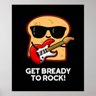 Poster Get Bready To Rock Funny Rocker Bread Pun Dark BG