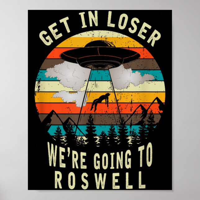 Poster Get In Loser - Roswell New Mexico - Ufo Alien Abdu (Devant)
