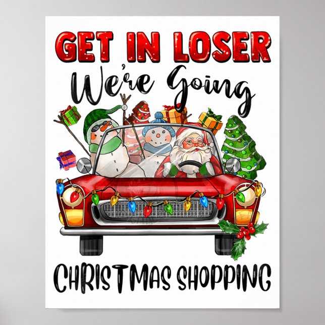 Poster Get In Loser We're Going Christmas Shopng Funny Sa (Devant)