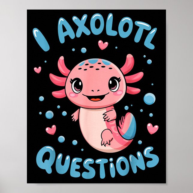 Poster Girl I Axolotl Questions Funny Cute Graphic Tees  (Devant)