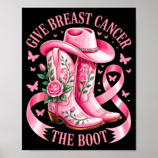 Poster Give breast cancer the boot cowboy boots cancer